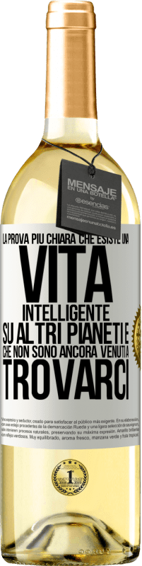 29,95 € Spedizione Gratuita | Vino bianco Edizione WHITE La prova più chiara che esiste una vita intelligente su altri pianeti è che non sono ancora venuti a trovarci Etichetta Bianca. Etichetta personalizzabile Vino giovane Raccogliere 2024 Verdejo