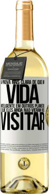 29,95 € Envio grátis | Vinho branco Edição WHITE A prova mais clara de que há vida inteligente em outros planetas é que eles ainda não vieram nos visitar Etiqueta Branca. Etiqueta personalizável Vinho jovem Colheita 2023 Verdejo