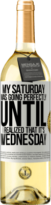 29,95 € 免费送货 | 白葡萄酒 WHITE版 我的星期六很顺利，直到我意识到这是星期三 白标. 可自定义的标签 青年酒 收成 2025 Verdejo
