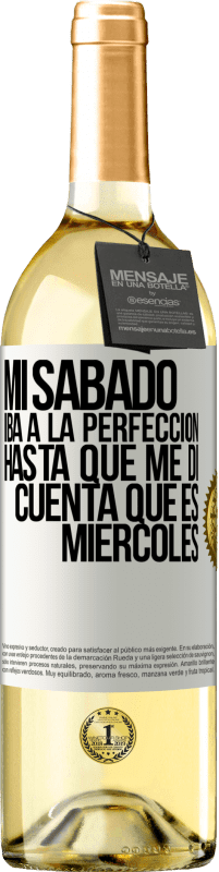 29,95 € Envío gratis | Vino Blanco Edición WHITE Mi sábado iba a la perfección hasta que me di cuenta que es miércoles Etiqueta Blanca. Etiqueta personalizable Vino joven Cosecha 2024 Verdejo