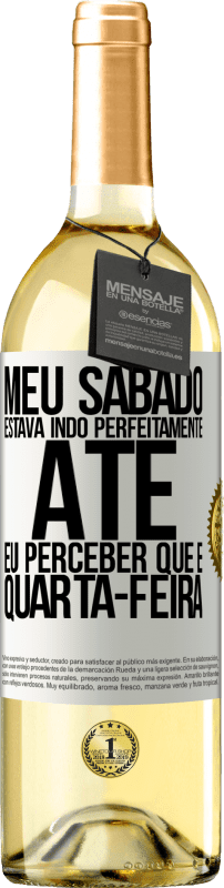 29,95 € Envio grátis | Vinho branco Edição WHITE Meu sábado estava indo perfeitamente até eu perceber que é quarta-feira Etiqueta Branca. Etiqueta personalizável Vinho jovem Colheita 2024 Verdejo