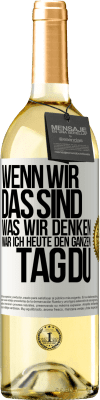 29,95 € Kostenloser Versand | Weißwein WHITE Ausgabe Wenn wir das sind, was wir denken, war ich heute den ganzen Tag du Weißes Etikett. Anpassbares Etikett Junger Wein Ernte 2024 Verdejo