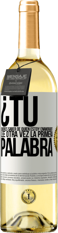 29,95 € Envío gratis | Vino Blanco Edición WHITE ¿Tú quieres saber de quién estoy enamorado? Lee otra vez la primera palabra Etiqueta Blanca. Etiqueta personalizable Vino joven Cosecha 2024 Verdejo