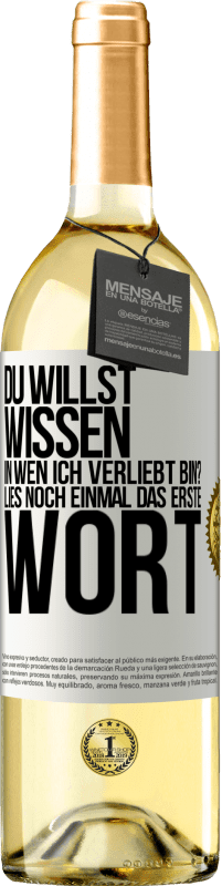 29,95 € Kostenloser Versand | Weißwein WHITE Ausgabe Du willst wissen, in wen ich verliebt bin? Lies noch einmal das erste Wort Weißes Etikett. Anpassbares Etikett Junger Wein Ernte 2024 Verdejo