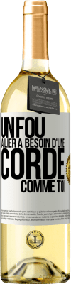 29,95 € Envoi gratuit | Vin blanc Édition WHITE Un fou à lier a besoin d'une corde comme toi Étiquette Blanche. Étiquette personnalisable Vin jeune Récolte 2024 Verdejo
