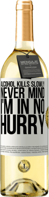29,95 € Free Shipping | White Wine WHITE Edition Alcohol kills slowly ... Never mind, I'm in no hurry White Label. Customizable label Young wine Harvest 2025 Verdejo