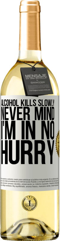 29,95 € Free Shipping | White Wine WHITE Edition Alcohol kills slowly ... Never mind, I'm in no hurry White Label. Customizable label Young wine Harvest 2023 Verdejo