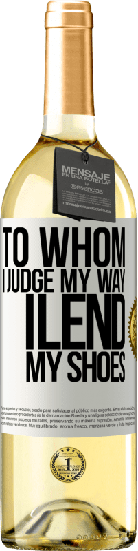 29,95 € Free Shipping | White Wine WHITE Edition To whom I judge my way, I lend my shoes White Label. Customizable label Young wine Harvest 2022 Verdejo