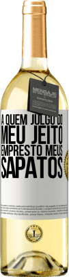 29,95 € Envio grátis | Vinho branco Edição WHITE A quem julgo do meu jeito, empresto meus sapatos Etiqueta Branca. Etiqueta personalizável Vinho jovem Colheita 2024 Verdejo