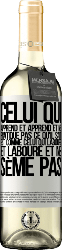 29,95 € Envoi gratuit | Vin blanc Édition WHITE Celui qui apprend et apprend et ne pratique pas ce qu'il sait est comme celui qui laboure et laboure et ne sème pas Étiquette Blanche. Étiquette personnalisable Vin jeune Récolte 2024 Verdejo