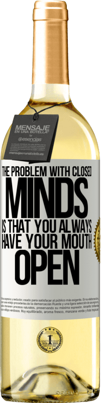 29,95 € Free Shipping | White Wine WHITE Edition The problem with closed minds is that you always have your mouth open White Label. Customizable label Young wine Harvest 2023 Verdejo