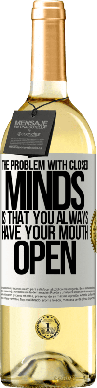 29,95 € Free Shipping | White Wine WHITE Edition The problem with closed minds is that you always have your mouth open White Label. Customizable label Young wine Harvest 2024 Verdejo