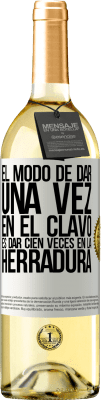 29,95 € Envío gratis | Vino Blanco Edición WHITE El modo de dar una vez en el clavo, es dar cien veces en la herradura Etiqueta Blanca. Etiqueta personalizable Vino joven Cosecha 2023 Verdejo