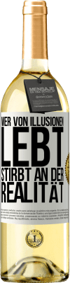 29,95 € Kostenloser Versand | Weißwein WHITE Ausgabe Wer von Illusionen lebt, stirbt an der Realität Weißes Etikett. Anpassbares Etikett Junger Wein Ernte 2024 Verdejo