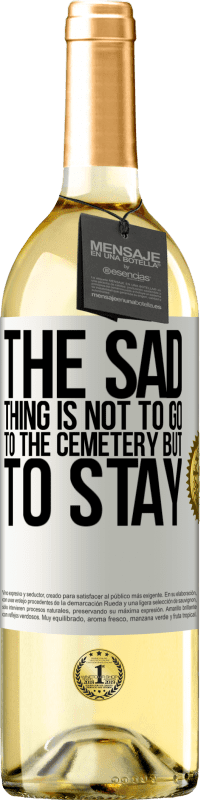 29,95 € Free Shipping | White Wine WHITE Edition The sad thing is not to go to the cemetery but to stay White Label. Customizable label Young wine Harvest 2024 Verdejo