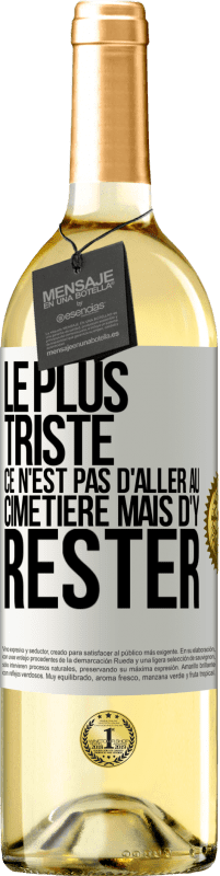 29,95 € Envoi gratuit | Vin blanc Édition WHITE Le plus triste ce n'est pas d'aller au cimetière mais d'y rester Étiquette Blanche. Étiquette personnalisable Vin jeune Récolte 2025 Verdejo