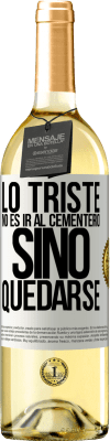 29,95 € Envío gratis | Vino Blanco Edición WHITE Lo triste no es ir al cementerio, sino quedarse Etiqueta Blanca. Etiqueta personalizable Vino joven Cosecha 2023 Verdejo