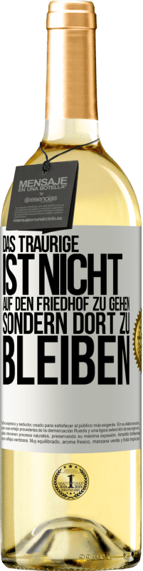 29,95 € Kostenloser Versand | Weißwein WHITE Ausgabe Das Traurige ist nicht, auf den Friedhof zu gehen, sondern dort zu bleiben Weißes Etikett. Anpassbares Etikett Junger Wein Ernte 2024 Verdejo