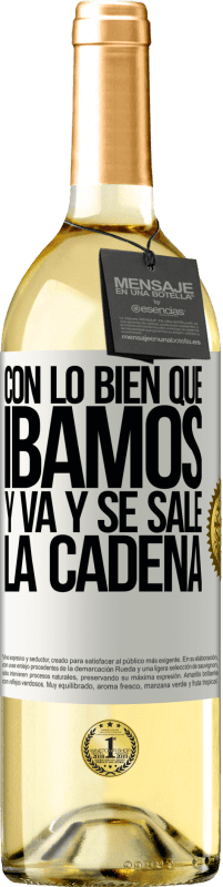 29,95 € Envío gratis | Vino Blanco Edición WHITE Con lo bien que íbamos y va y se sale la cadena Etiqueta Blanca. Etiqueta personalizable Vino joven Cosecha 2025 Verdejo