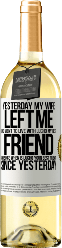 29,95 € Free Shipping | White Wine WHITE Edition Yesterday my wife left me and went to live with Lucho, my best friend. And since when is Lucho your best friend? Since White Label. Customizable label Young wine Harvest 2023 Verdejo