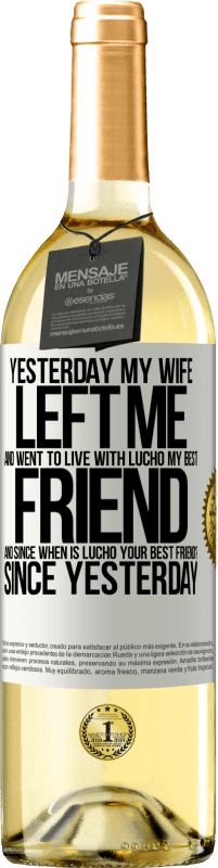 29,95 € Free Shipping | White Wine WHITE Edition Yesterday my wife left me and went to live with Lucho, my best friend. And since when is Lucho your best friend? Since White Label. Customizable label Young wine Harvest 2024 Verdejo