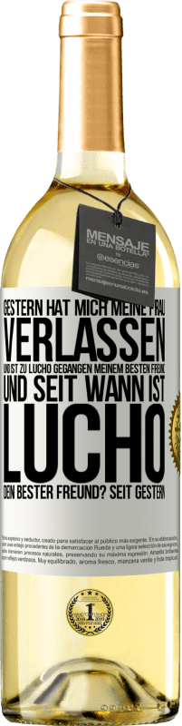 29,95 € Kostenloser Versand | Weißwein WHITE Ausgabe Gestern hat mich meine Frau verlassen und ist zu Lucho gegangen, meinem besten Freund. Und seit wann ist Lucho dein bester Freun Weißes Etikett. Anpassbares Etikett Junger Wein Ernte 2024 Verdejo