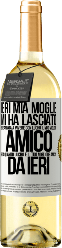 29,95 € Spedizione Gratuita | Vino bianco Edizione WHITE Ieri mia moglie mi ha lasciato ed è andata a vivere con Lucho, il mio migliore amico. E da quando Lucho è il tuo migliore Etichetta Bianca. Etichetta personalizzabile Vino giovane Raccogliere 2024 Verdejo