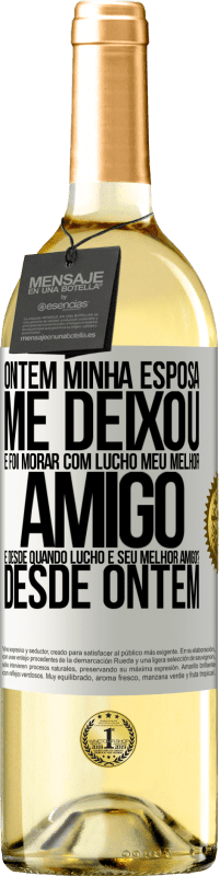 29,95 € Envio grátis | Vinho branco Edição WHITE Ontem minha esposa me deixou e foi morar com Lucho, meu melhor amigo. E desde quando Lucho é seu melhor amigo? Desde ontem Etiqueta Branca. Etiqueta personalizável Vinho jovem Colheita 2025 Verdejo