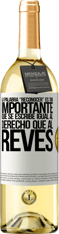 29,95 € Spedizione Gratuita | Vino bianco Edizione WHITE La palabra RECONOCER es tan importante, que se escribe igual al derecho que al revés Etichetta Bianca. Etichetta personalizzabile Vino giovane Raccogliere 2024 Verdejo