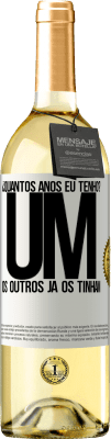 29,95 € Envio grátis | Vinho branco Edição WHITE ¿Quantos anos eu tenho? UM. Os outros já os tinham Etiqueta Branca. Etiqueta personalizável Vinho jovem Colheita 2024 Verdejo