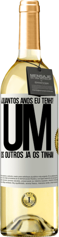 29,95 € Envio grátis | Vinho branco Edição WHITE ¿Quantos anos eu tenho? UM. Os outros já os tinham Etiqueta Branca. Etiqueta personalizável Vinho jovem Colheita 2025 Verdejo