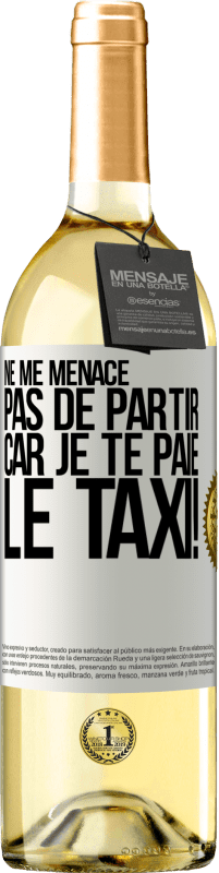 29,95 € Envoi gratuit | Vin blanc Édition WHITE Ne me menace pas de partir car je te paie le taxi! Étiquette Blanche. Étiquette personnalisable Vin jeune Récolte 2024 Verdejo