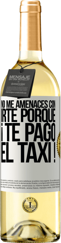 29,95 € Envío gratis | Vino Blanco Edición WHITE No me amenaces con irte porque ¡Te pago el taxi! Etiqueta Blanca. Etiqueta personalizable Vino joven Cosecha 2024 Verdejo