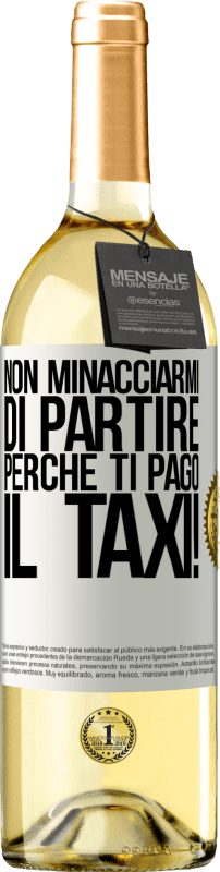 29,95 € Spedizione Gratuita | Vino bianco Edizione WHITE Non minacciarmi di partire perché ti pago il taxi! Etichetta Bianca. Etichetta personalizzabile Vino giovane Raccogliere 2024 Verdejo