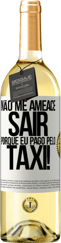 29,95 € Envio grátis | Vinho branco Edição WHITE Não me ameace sair porque eu pago pelo táxi! Etiqueta Branca. Etiqueta personalizável Vinho jovem Colheita 2024 Verdejo