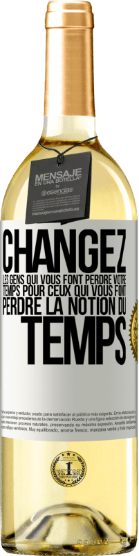 29,95 € Envoi gratuit | Vin blanc Édition WHITE Changez les gens qui vous font perdre votre temps pour ceux qui vous font perdre la notion du temps Étiquette Blanche. Étiquette personnalisable Vin jeune Récolte 2024 Verdejo