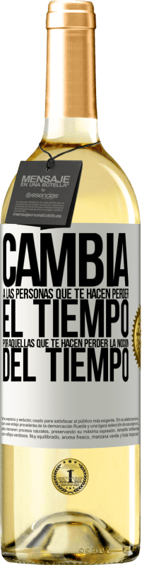 29,95 € Envío gratis | Vino Blanco Edición WHITE Cambia a las personas que te hacen perder el tiempo por aquellas que te hacen perder la noción del tiempo Etiqueta Blanca. Etiqueta personalizable Vino joven Cosecha 2025 Verdejo