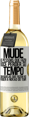 29,95 € Envio grátis | Vinho branco Edição WHITE Mude as pessoas que fazem você perder seu tempo com aquelas que fazem você perder a noção do tempo Etiqueta Branca. Etiqueta personalizável Vinho jovem Colheita 2023 Verdejo