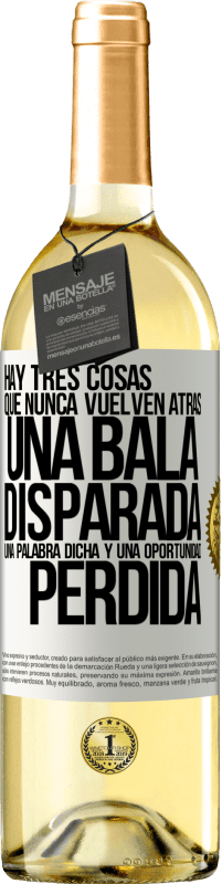 29,95 € Envío gratis | Vino Blanco Edición WHITE Hay tres cosas que nunca vuelven atrás: una bala disparada, una palabra dicha y una oportunidad perdida Etiqueta Blanca. Etiqueta personalizable Vino joven Cosecha 2024 Verdejo