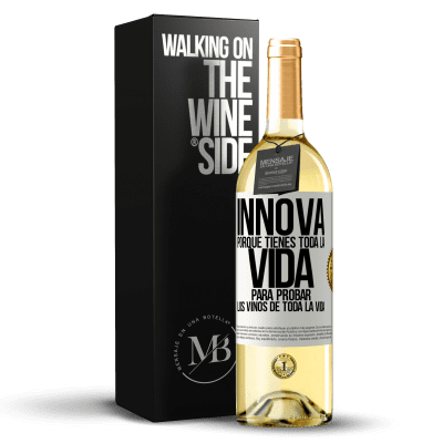 «Innova, porque tienes toda la vida para probar los vinos de toda la vida» Edición WHITE