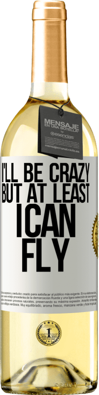 29,95 € Free Shipping | White Wine WHITE Edition I'll be crazy, but at least I can fly White Label. Customizable label Young wine Harvest 2024 Verdejo