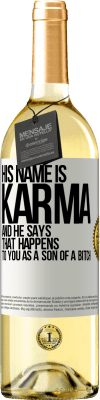 29,95 € Free Shipping | White Wine WHITE Edition His name is Karma, and he says That happens to you as a son of a bitch White Label. Customizable label Young wine Harvest 2024 Verdejo