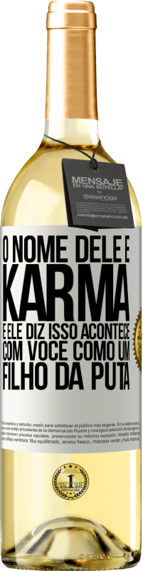 29,95 € Envio grátis | Vinho branco Edição WHITE O nome dele é Karma, e ele diz Isso acontece com você como um filho da puta Etiqueta Branca. Etiqueta personalizável Vinho jovem Colheita 2024 Verdejo