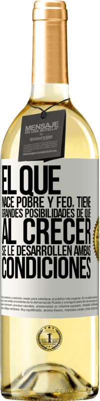 29,95 € Envío gratis | Vino Blanco Edición WHITE El que nace pobre y feo, tiene grandes posibilidades de que al crecer...se le desarrollen ambas condiciones Etiqueta Blanca. Etiqueta personalizable Vino joven Cosecha 2024 Verdejo