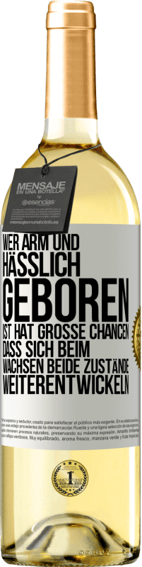 29,95 € Kostenloser Versand | Weißwein WHITE Ausgabe Wer arm und hässlich geboren ist, hat große Chancen, dass sich beim Wachsen beide Zustände weiterentwickeln Weißes Etikett. Anpassbares Etikett Junger Wein Ernte 2024 Verdejo