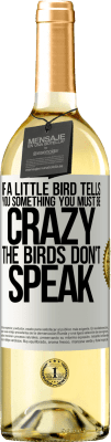 29,95 € Free Shipping | White Wine WHITE Edition If a little bird tells you something ... you must be crazy, the birds don't speak White Label. Customizable label Young wine Harvest 2023 Verdejo