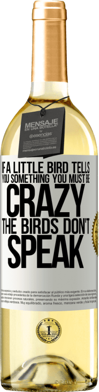29,95 € Free Shipping | White Wine WHITE Edition If a little bird tells you something ... you must be crazy, the birds don't speak White Label. Customizable label Young wine Harvest 2022 Verdejo