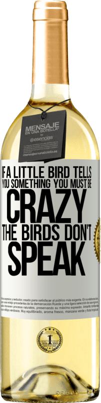 29,95 € Free Shipping | White Wine WHITE Edition If a little bird tells you something ... you must be crazy, the birds don't speak White Label. Customizable label Young wine Harvest 2024 Verdejo