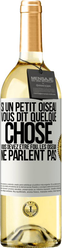 29,95 € Envoi gratuit | Vin blanc Édition WHITE Si un petit oiseau vous dit quelque chose vous devez être fou, les oiseaux ne parlent pas Étiquette Blanche. Étiquette personnalisable Vin jeune Récolte 2024 Verdejo