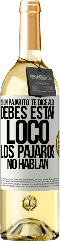 29,95 € Envío gratis | Vino Blanco Edición WHITE Si un pajarito te dice algo...debes estar loco, los pájaros no hablan Etiqueta Blanca. Etiqueta personalizable Vino joven Cosecha 2024 Verdejo